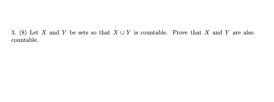 Solved 3. (8) Let X And Y Be Sets So That X∪Y Is Countable. | Chegg.com