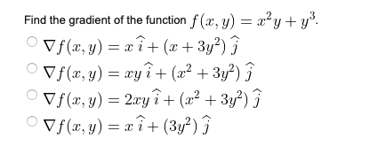 Find the gradient of the function \( f(x, y)=x^{2} y+y^{3} \). \[ \begin{aligned} \nabla f(x, y) &=x \widehat{i}+\left(x+3 y^