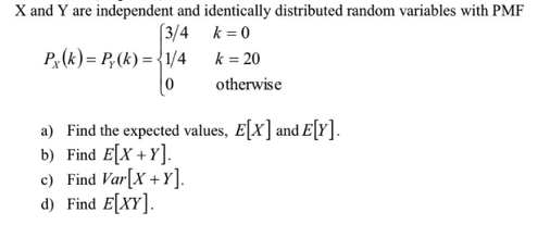 Solved PX(k)=PY(k)=⎩⎨⎧3/41/40k=0k=20 otherwise a) Find the | Chegg.com