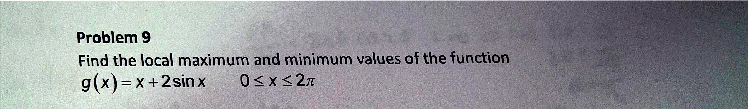 Solved Problem 9 Find The Local Maximum And Minimum Values | Chegg.com