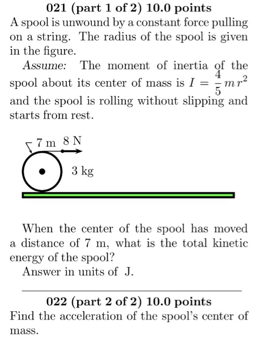 Solved 021 (part 1 of 2) 10.0 points A spool is unwound by a | Chegg.com