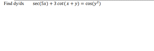 Solved Find dy/dx sec(5𝑥) + 3 𝑐𝑜𝑡( 𝑥 + 𝑦) = cos(𝑦 2 ) | Chegg.com