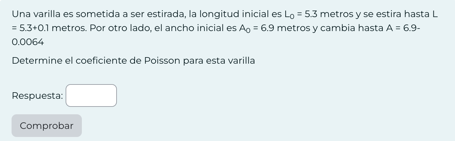 Una varilla es sometida a ser estirada, la longitud inicial es \( L_{0}=5.3 \) metros y se estira hasta \( L \) \( =5.3+0.1 \