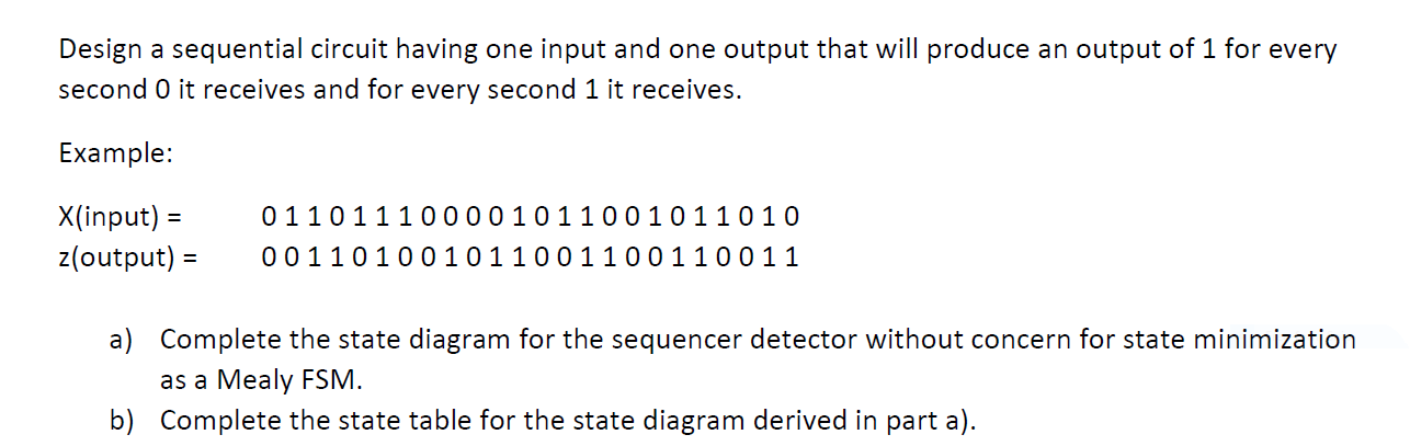 Solved Design a sequential circuit having one input and one | Chegg.com