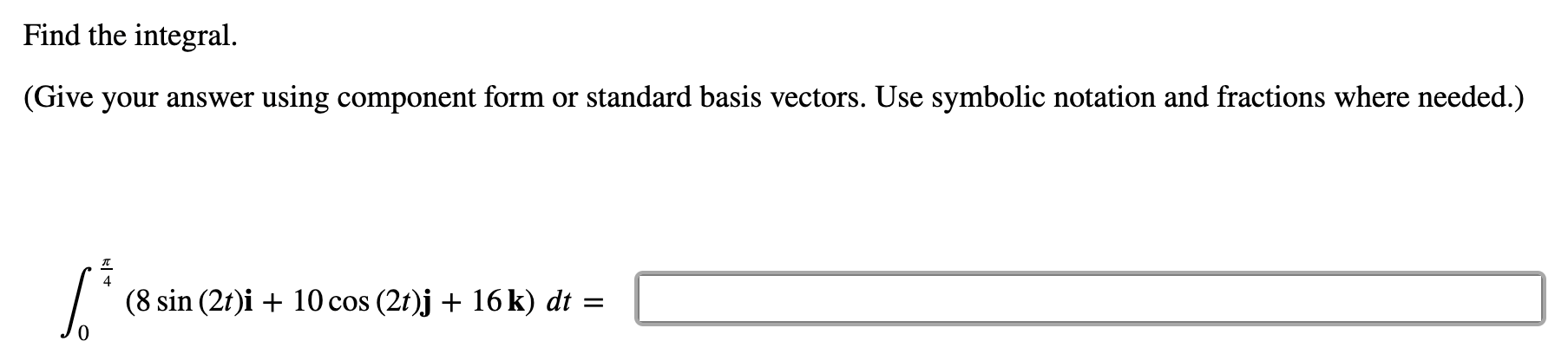 Solved Find the integral. (Give your answer using component | Chegg.com