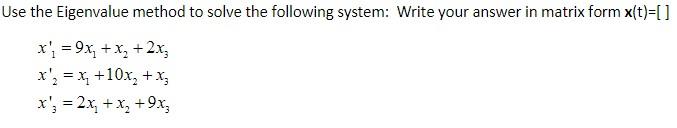 Solved Use the Eigenvalue method to solve the following | Chegg.com