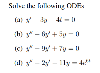 Solve the following ODEs (a) \( y^{\prime}-3 y-4 t=0 \) (b) \( y^{\prime \prime}-6 y^{\prime}+5 y=0 \) (c) \( y^{\prime \prim