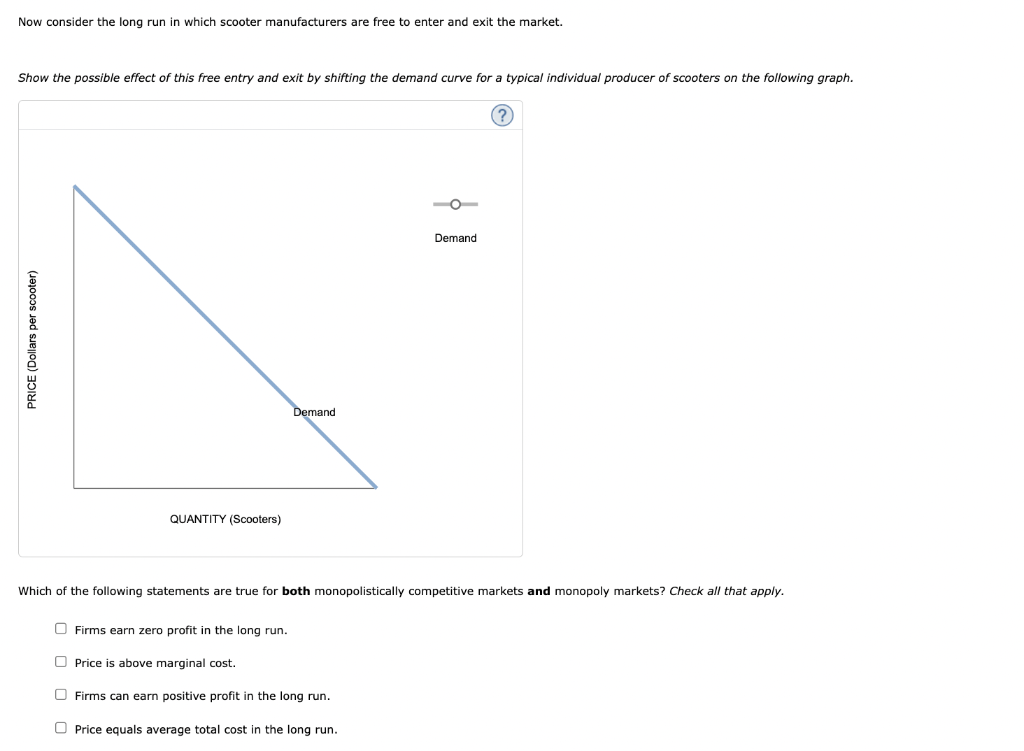 Now consider the long run in which scooter manufacturers are free to enter and exit the market.
Show the possible effect of t