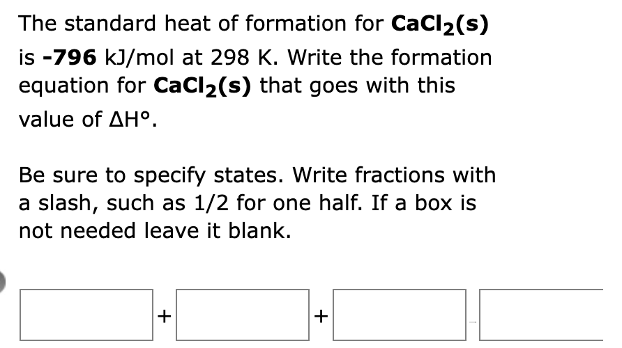 Solved The standard heat of formation for CaCl2 (s) is −796
