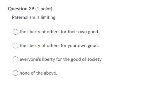 Solved Question 29 (1 point) Paternalism is limiting the | Chegg.com