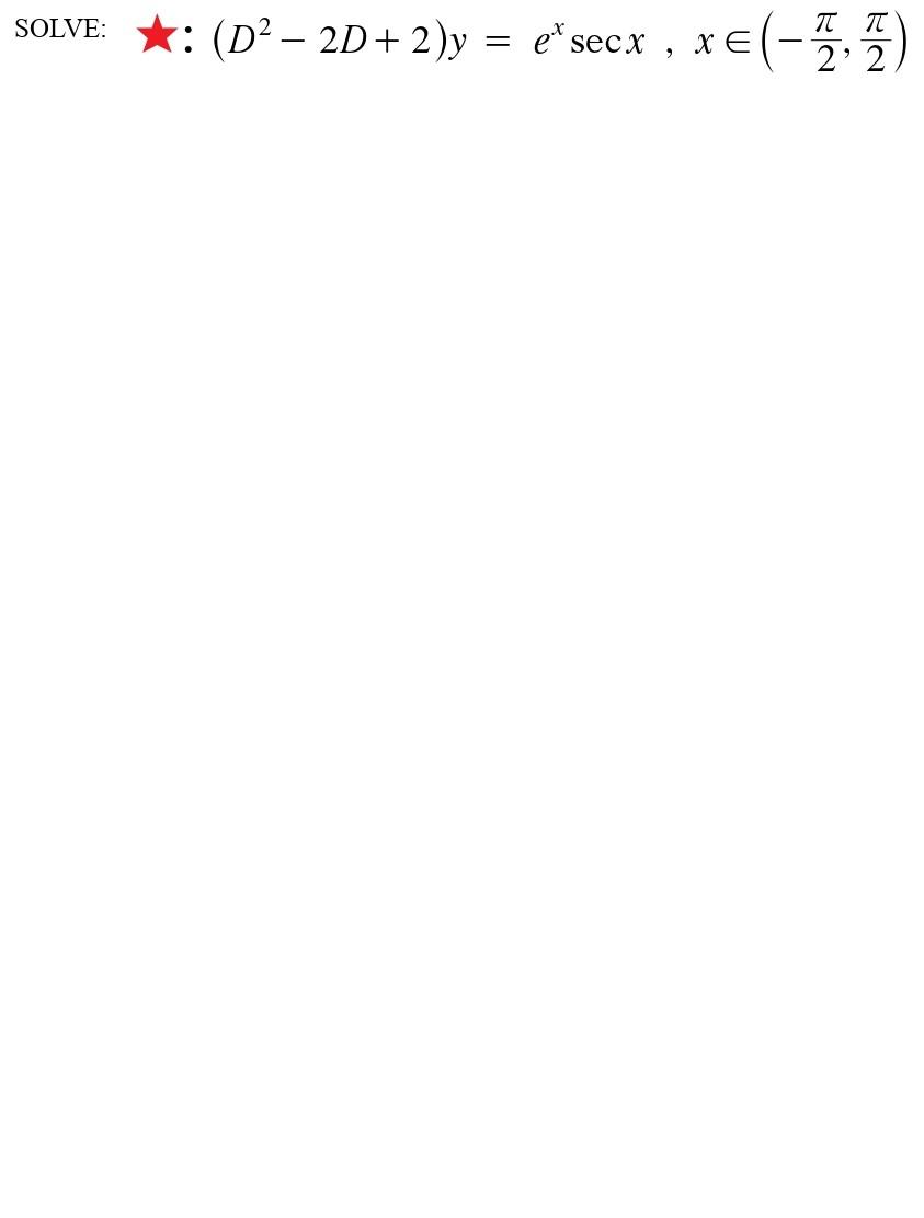 \( \left(D^{2}-2 D+2\right) y=e^{x} \sec x, x \in\left(-\frac{\pi}{2}, \frac{\pi}{2}\right) \)