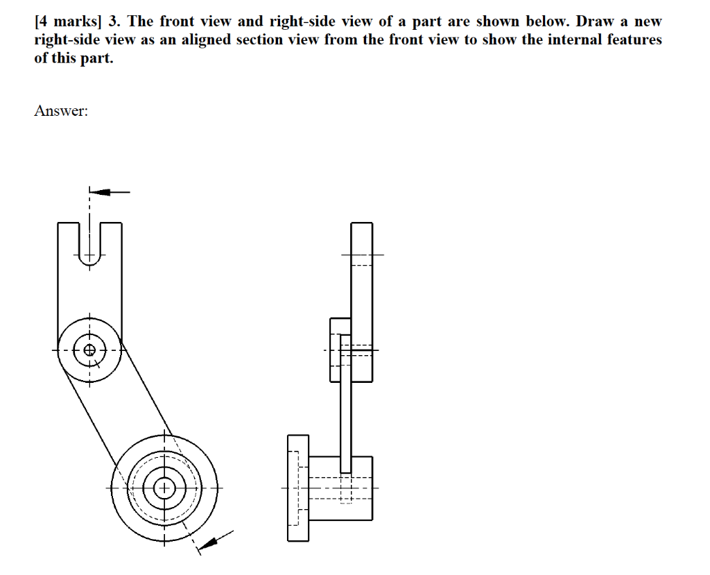Solved [4 marks) 3. The front view and rightside view of a