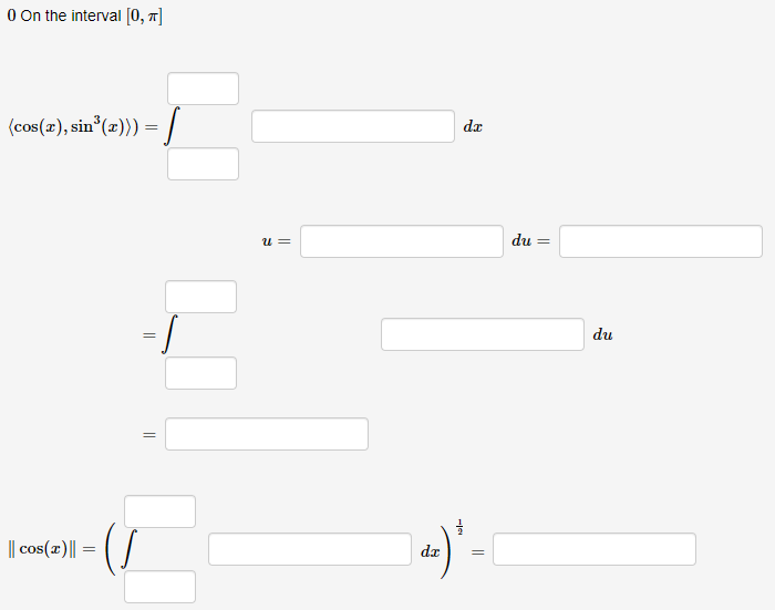 0 On the interval [0, 1] (cos(2), sinº (z))) = dac u= du = = = . du II -10 || cos(x) = da