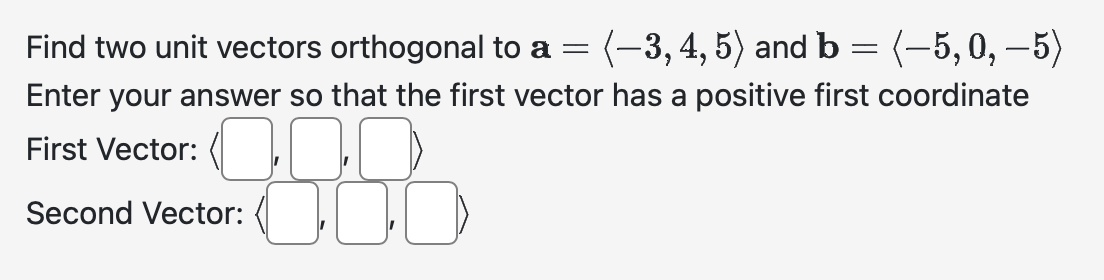 Solved Find two unit vectors orthogonal to a= −3,4,5 and | Chegg.com