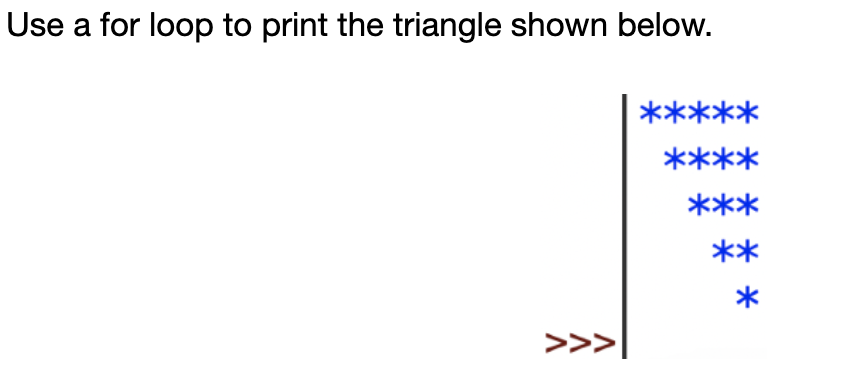Solved Use a for loop to print the triangle shown | Chegg.com
