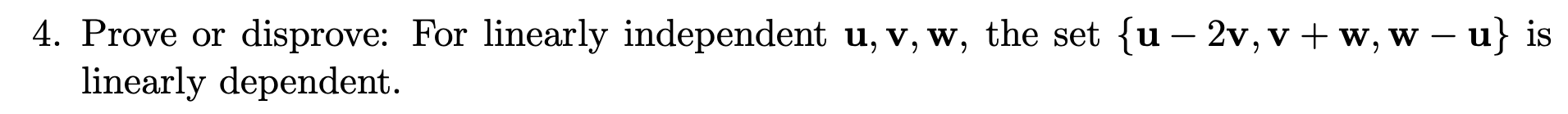 Solved 4. Prove or disprove: For linearly independent u,v,w, | Chegg.com
