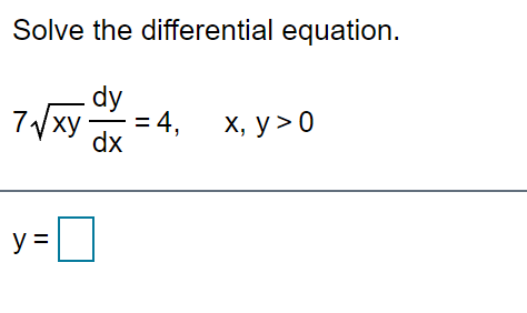 Solved Solve the differential equation. dy 7xy dx X, y>0 y=L | Chegg.com