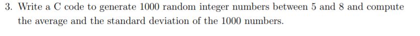Solved 3. Write a C code to generate 1000 random integer | Chegg.com