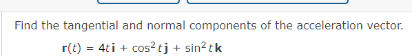 Solved Find the tangential and normal components of the | Chegg.com