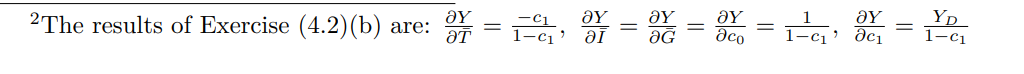 \( { }^{2} \) The results of Exercise \( (4.2)(\mathrm{b}) \) are: \( \frac{\partial Y}{\partial \bar{T}}=\frac{-c_{1}}{1-c_{