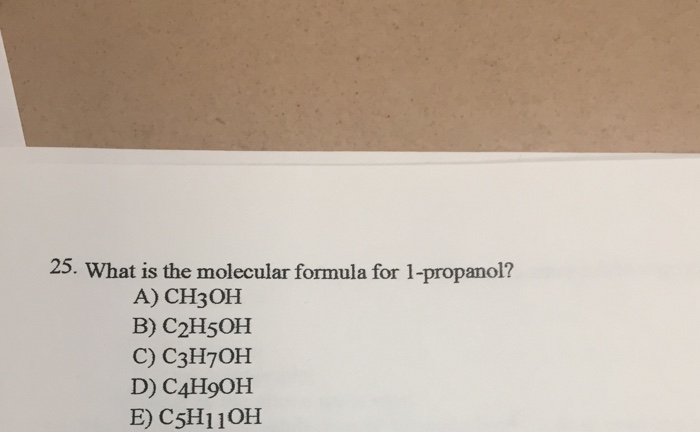 Solved 25. What is the molecular formula for 1-propanol? A) | Chegg.com