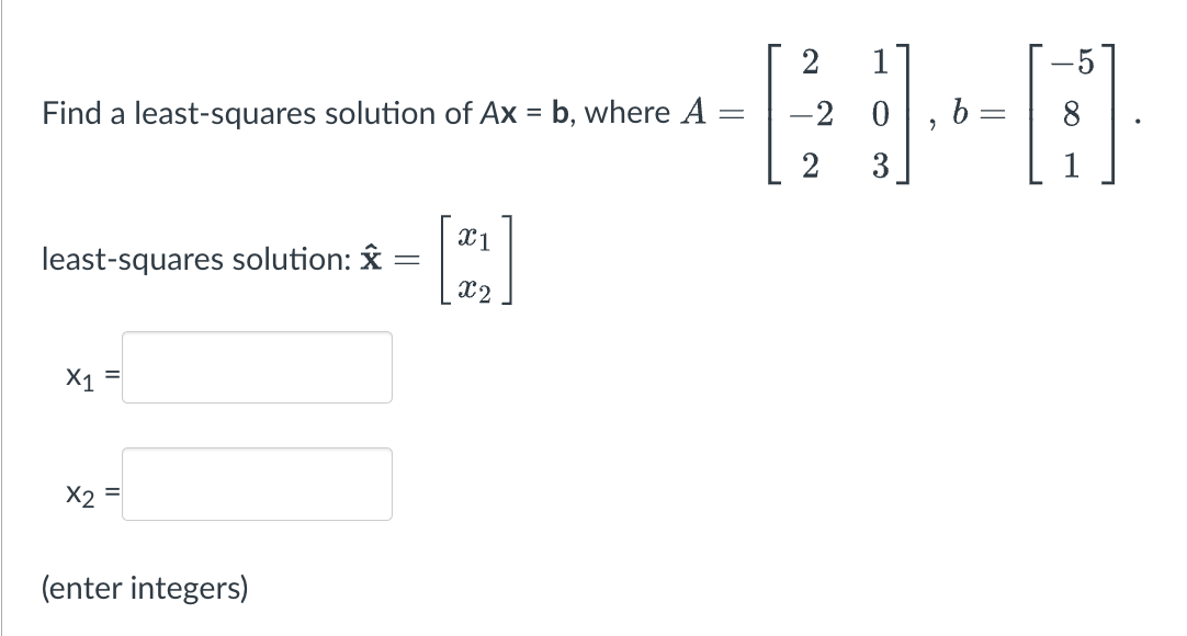 Solved Find a least-squares solution of Ax=b, where | Chegg.com