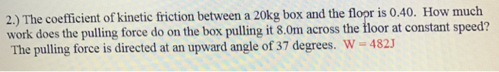 Solved The coefficient of kinetic friction between a 20kg | Chegg.com