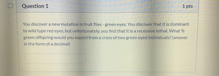 Solved Question 1 1 pts You discover a new mutation in fruit