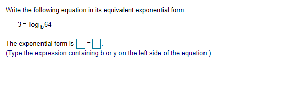 Solved Write the equation in its equivalent exponential | Chegg.com