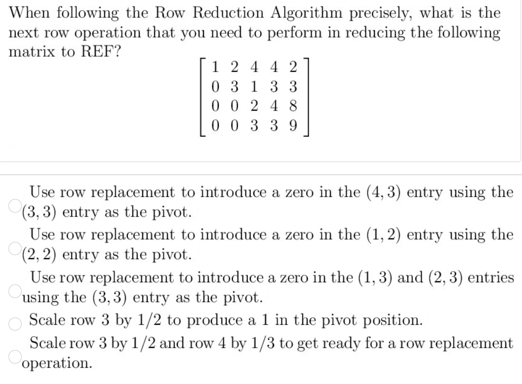 Solved when following the row reduction algorithm precisely chegg