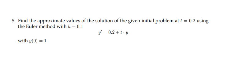 Solved 5. Find the approximate values of the solution of the | Chegg.com