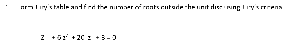 Solved Form Jury's table and find the number of roots | Chegg.com