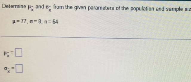 Solved Determine μx‾-and σx‾-from the given parameters of | Chegg.com