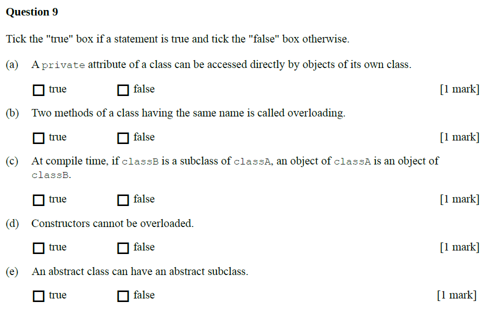 Question 9 Tick the true box if a statement is true and tick the false box otherwise. (a) Aprivate attribute of a class c