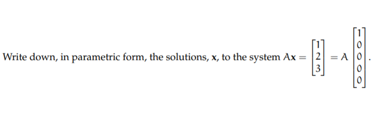 Solved Write down, in parametric form, the solutions, x, to | Chegg.com