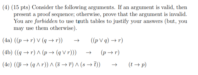 (4) (15 pts) Consider the following arguments. If an argument is valid, then present a proof sequence; otherwise, prove that