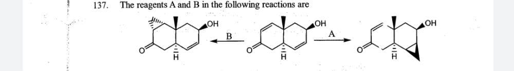 Solved 137. The reagents A and B in the following reactions | Chegg.com