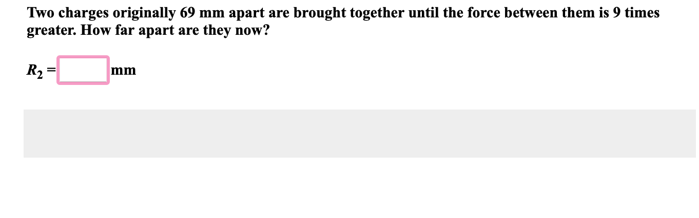 Solved Two charges originally 69 mm apart are brought | Chegg.com
