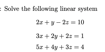 Solved E Solve The Following Linear System 2x +y – 2z = 10 - | Chegg.com