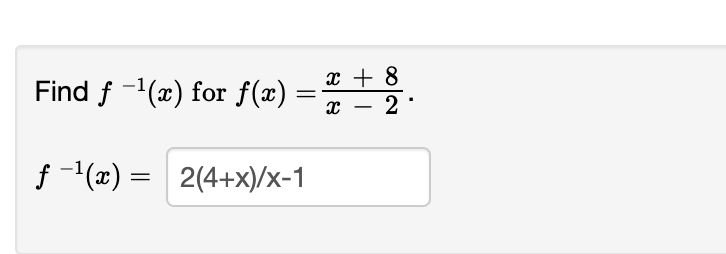 Find \( f^{-1}(x) \) for \( f(x)=\frac{x+8}{x-2} \)
\[
f^{-1}(x)=
\]