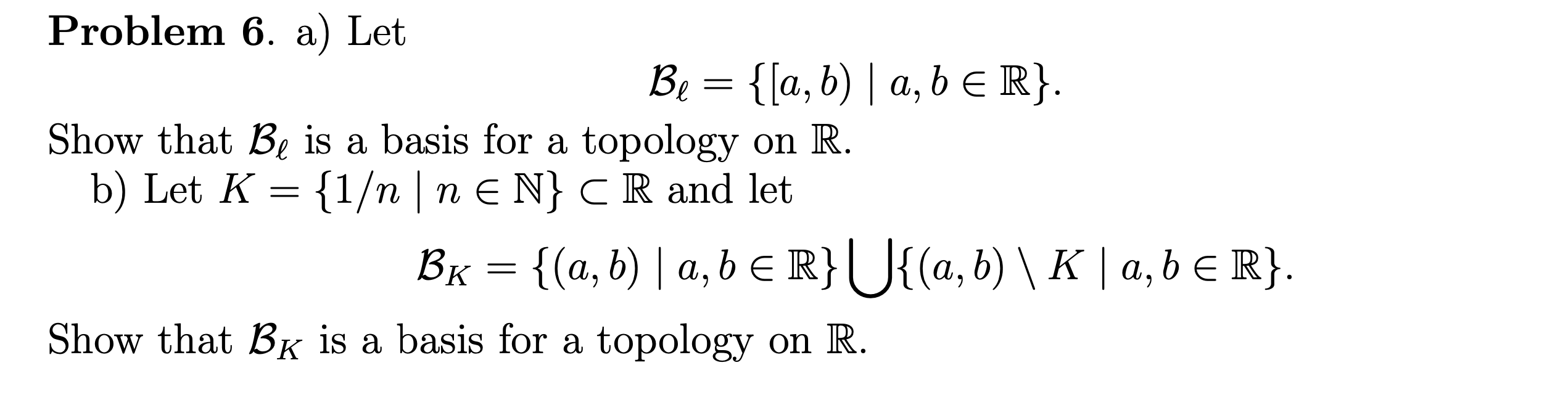 Solved Problem 6. A) Let Be = {[a,b) | A, B E R}. Show That | Chegg.com