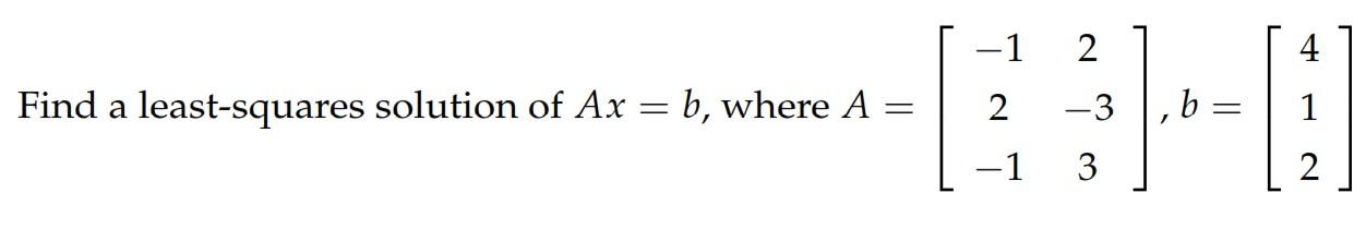 Find a least-squares solution of Ax=b, where | Chegg.com