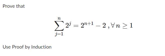 Solved Prove that Use Proof by Induction n Σ2³ = 2n+¹ − 2, | Chegg.com