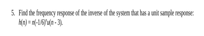 Solved 5. Find the frequency response of the inverse of the | Chegg.com