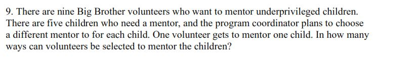 Solved 9. There are nine Big Brother volunteers who want to | Chegg.com