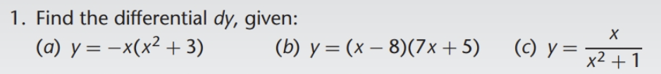 1. Find the differential \( d y \), given: (a) \( y=-x\left(x^{2}+3\right) \) (b) \( y=(x-8)(7 x+5) \) (c) \( y=\frac{x}{x^{2