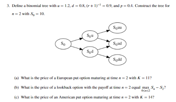 Solved 3. Define a binomial tree with u = 1.2, d = 0.8, | Chegg.com