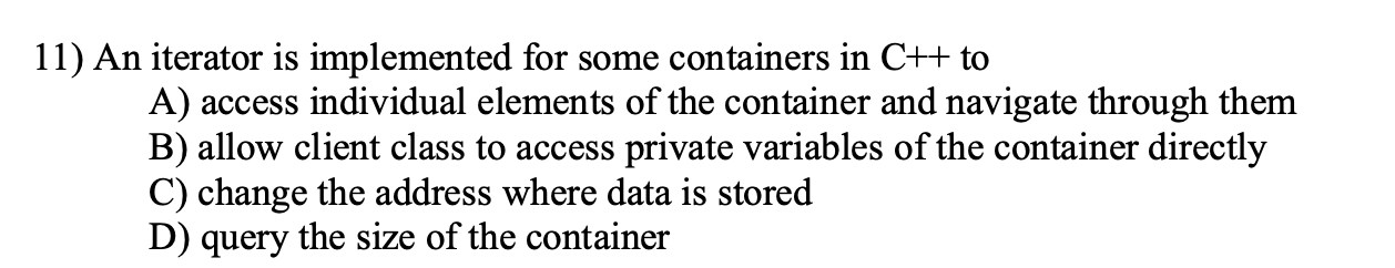 Solved 11) An iterator is implemented for some containers in | Chegg.com