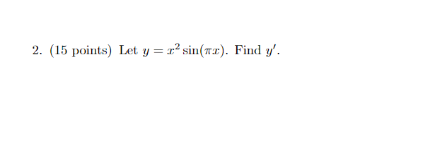 2. (15 points) Let \( y=x^{2} \sin (\pi x) \). Find \( y^{\prime} \).