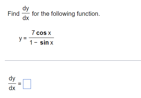 Solved Find | dy dx for the following function. 7 cos x y= 1 | Chegg.com